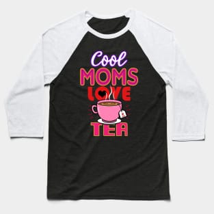 Cool Moms Love Tea Gift For Mothers Baseball T-Shirt